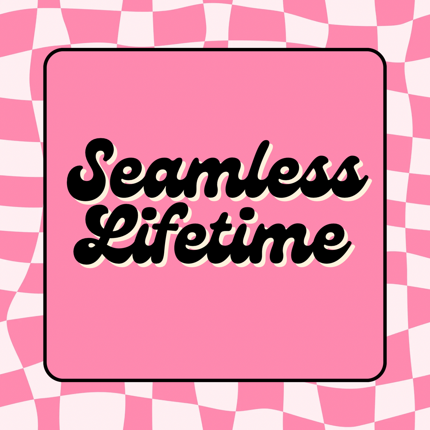 Seamless Lifetime